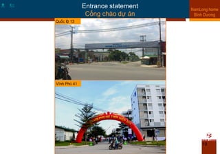 10
Entrance statement
Cổng chào dự án
 
Quốc lộ 13
Vĩnh Phú 41
 