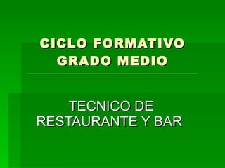 CICLO FORMATIVO GRADO MEDIO TECNICO DE RESTAURANTE Y BAR  