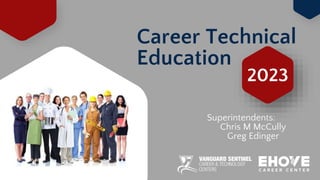 Career Technical
Education
Superintendents:
Chris M McCully
Greg Edinger
2023
 