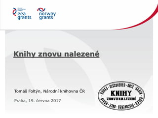 Knihy znovu nalezené
Tomáš Foltýn, Národní knihovna ČR
Praha, 19. června 2017
 
