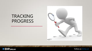 TRACKING
PROGRESS
Follow us: @ehp_uk
 