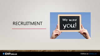 RECRUITMENT
Follow us: @ehp_uk
 