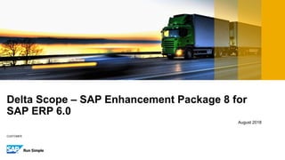 CUSTOMER
August 2018
Delta Scope – SAP Enhancement Package 8 for
SAP ERP 6.0
 