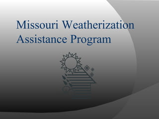 Missouri Weatherization Assistance Program 