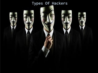 Types Of Hackers 
 