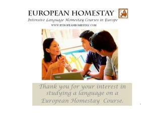 Thank you for your interest in
  studying a language on a
 European Homestay Course.       1
 