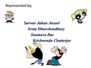 Represented by;



          Sarwar Jahan Ansari
            Srota Dharchoudhury
             Soumava Das
               Krishnendu Chatterjee
 
