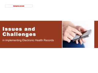 Issues and
Challenges
in implementing Electronic Health Records
thisisprinz presents
 