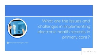 What are the issues and challenges in implementing electronic health records in primary care?