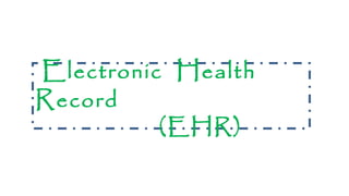 Electronic Health
Record
(EHR)
 