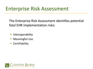 EHR Cost Benefit/Funding Analysis The Cost Benefit Analysis identifies: The cost of implementation and the level of funding necessary to successfully implement EHR Funding sources such as grants or federal government loans The short term costs and the long term benefits ROI development and monitoring 