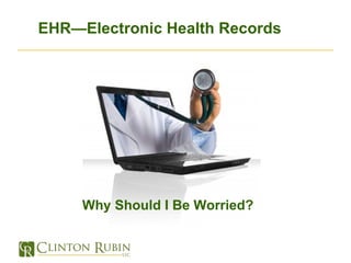EHR—Electronic Health Records Why Should I Be Worried? 