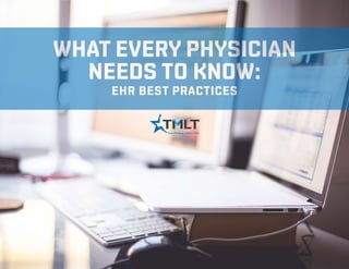 What every physician
needs to know:
EHR BEST PRACTICES
 