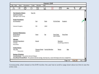 Consequently, when viewed on the EHR monitor, the user has to scroll or page down about six time to see the
entire note. ....