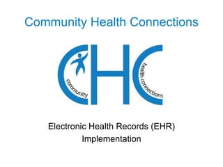 Community Health Connections Electronic Health Records (EHR) Implementation 