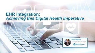 EHR Integration:
Achieving this Digital Health Imperative
 