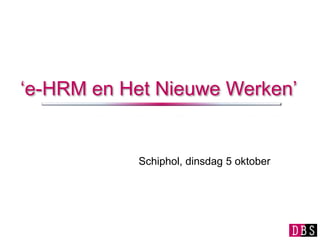 ‘e-HRMen Het Nieuwe Werken’,[object Object],Schiphol, dinsdag 5 oktober,[object Object]
