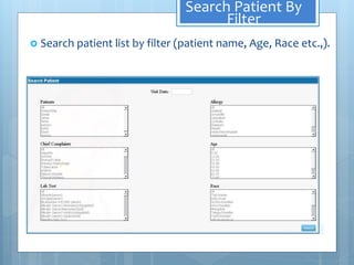 Search Patient By
Filter
 Search patient list by filter (patient name, Age, Race etc.,).
 