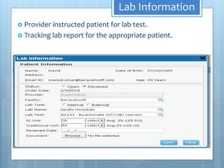 Lab Information
 Provider instructed patient for lab test.
 Tracking lab report for the appropriate patient.
 