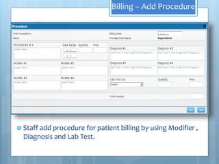 Billing – Add Procedure
 Staff add procedure for patient billing by using Modifier ,
Diagnosis and Lab Test.
 