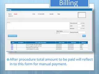 Billing
After procedure total amount to be paid will reflect
in to this form for manual payment.
 