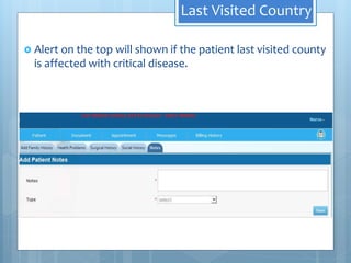 Last Visited Country
 Alert on the top will shown if the patient last visited county
is affected with critical disease.
Last Visited Country
 