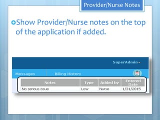 Provider/Nurse Notes
Show Provider/Nurse notes on the top
of the application if added.
 