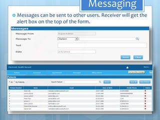Messaging
 Messages can be sent to other users. Receiver will get the
alert box on the top of the form.
 