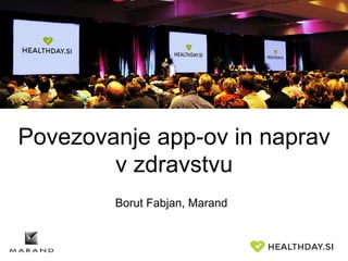 Povezovanje app-ov in naprav 
v zdravstvu 
Borut Fabjan, Marand 
 