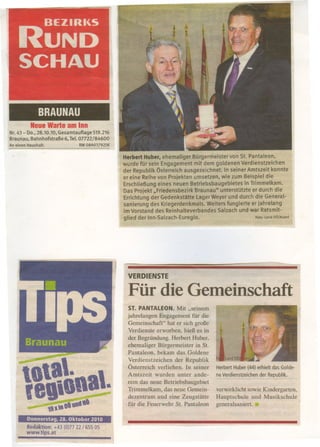 BRAUNAU
           Neue Warte am Inn
Nr. 43 - 00., 28.10.10, Gesamtauflage 519.216
Braunau, Bahnhofstraße 6, Tel. 07722/84600
An einen Haushalt.             RM 08A037925K


                                                Herbert Huber. ehemaliger Bürgermeister von 51. Pantaleon,
                                                wurde für sein Engagement mit dem goldenen Verdienstzeichen
                                                der Republik Österreich ausgezeichnet. In seiner Amtszeit konnte
                                                er eine Reihe von Projekten umsetzen, wie zum Beispiel die
                                                Erschließung eines neuen Betriebsbaugebietes    in Trimmelkam.
                                                Das Projekt "Friedensbezirk Braunau" unterstützte er durch die
                                                Errichtung der Gedenkstätte Lager Weyer und durch die General-
                                                sanierung des Kriegerdenkmals. Weiters fungierte er jahrelang
                                                im Vorstand des Reinhalteverbandes    5alzach und war Ratsmit-
                                                glied der Inn-5alzach-Euregio.                            Foto: land OÖ/Kraml




                                                 VERDIENSTE


                                                  Für die Gemeinschaft
                                                  51. PANIALEON. Mit "seinem
                                                 jahrelangen Engagement für die
                                                 Gemeinschaft" hat er sich große
                                                  Verdienste erworben, hieß es in
                                                 der Begründung. Herbert Huber,
                                                 ehemaliger Bürgermeister in 81.
                                                 Pantaleon, bekam das. Goldene
                                                 Verdienstzeichen   der Republik
                                                 Österreich verliehen. In seiner    Herbert Huber (44) erhielt das Golde-

       11.·                                   Amtszeit wurden unter ande-            --
                                                                                     - _.~ ----       ~
                                                                                                 ~.~- -
                                                                                                    -       ---. - -
                                                                                    .ne Verdienstzeichen .-der Republik--
                                                                                                                        .




        fllilftl.
                                                 rem das neue Betriebsbaugebiet
                                                 Trimmelkam, das neue Gemein-       verwirklicht sowie Kindergarten,
                                                 dezentrum und eine Zeugstätte      Hauptschule und Musikschule
                                                 für die Feuerwehr 81. Pantaleon    generalsaniert.
                     191;0 ,,9ii"
         Donnerstag, 28. Oktober 2010
         Redaktion: +43 (0)7722 I 655 05
         www.tips.at
 