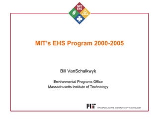 MIT’s EHS Program 2000-2005

Bill VanSchalkwyk
Environmental Programs Office
Massachusetts Institute of Technology

 