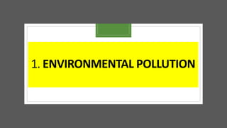 1. ENVIRONMENTAL POLLUTION
 