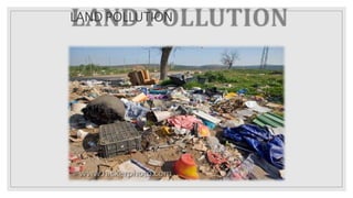 LAND POLLUTION
 