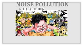 NOISE POLLUTION
 