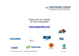 Please visit our website 
for more information 
www.paperdam.org 
| 34 © The Paperdam Group Luc LANAT ERA EHS-Paper Munich 
2013 10 24 
 