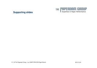 Supporting slides 
| © The Paperdam Group 
35 Luc LANAT ERA EHS-Paper Munich 2013 10 24 
 