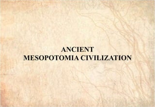 GAI3
GAI3
ANCIENT
MESOPOTOMIA CIVILIZATION
 