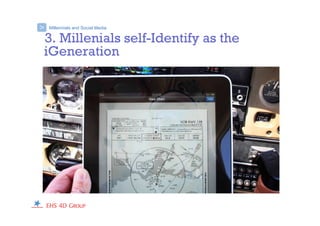 Millennials and Social Media>
3. Millenials self-Identify as the
iGeneration
 