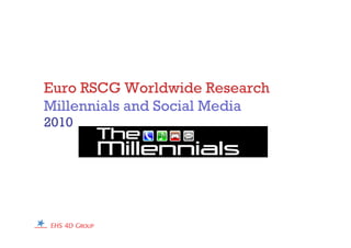 Euro RSCG Worldwide Research
Millennials and Social Media
2010
 