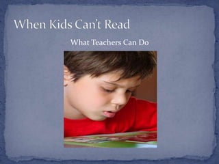 What Teachers Can Do When Kids Can’t Read 