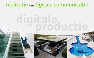realisatie van digitale communicatie

    digitale
        productie
 