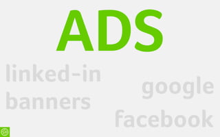 ADS
linked-in     google
banners
            facebook
 