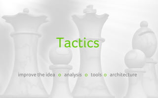 Tactics

improve the idea o analysis o tools o architecture
 