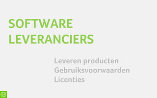 SOFTWARE
LEVERANCIERS
      Leveren producten
      Gebruiksvoorwaarden
      Licenties
 