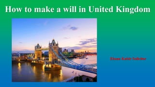 Ehsan Kabir Solicitor
How to make a will in United Kingdom
 