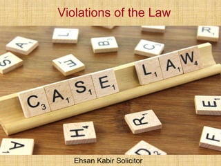 Violations of the Law
Ehsan Kabir Solicitor
 