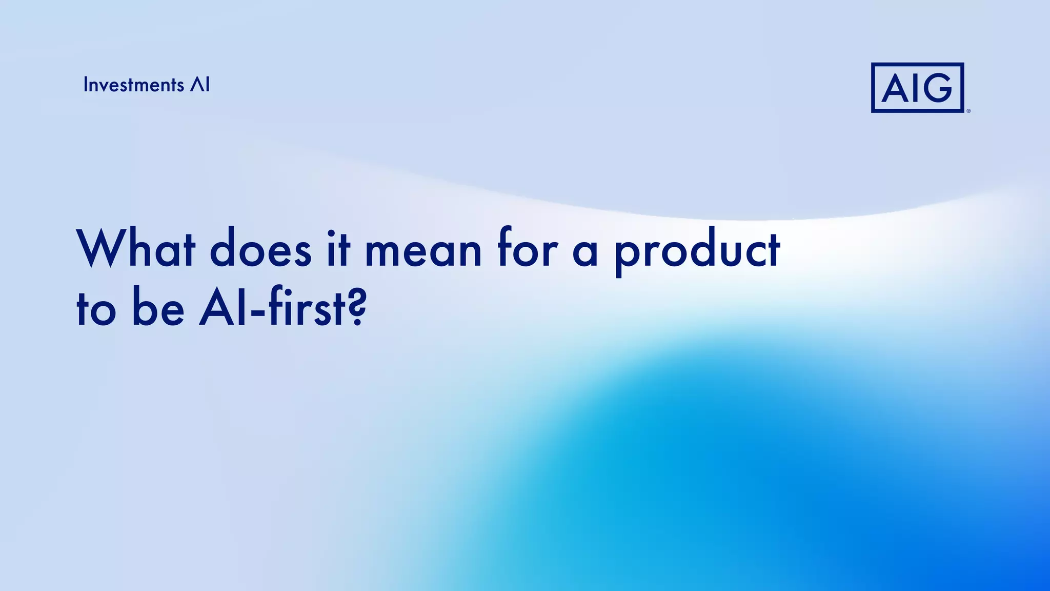 Title text here
Subtitle here
What does it mean for a product
to be AI-first?
 