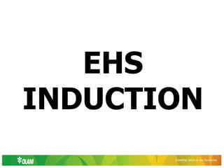 Creating value is our business
EHS
INDUCTION
 
