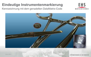 Eindeutige Instrumentenmarkierung04.01.20112Kennzeichnung mit dem genadelten DataMatrix-Code