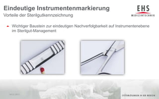 Wichtiger Baustein zur eindeutigen Nachverfolgbarkeit auf Instrumentenebene im Sterilgut-ManagementEindeutige InstrumentenmarkierungVorteile der Sterilgutkennzeichnung04.01.20116